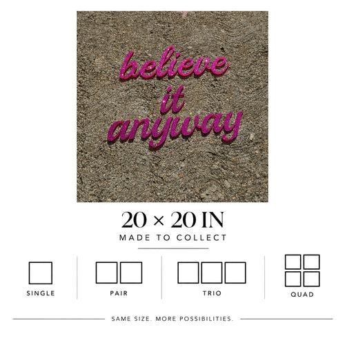 Believe It Anyway | Matte Art Print