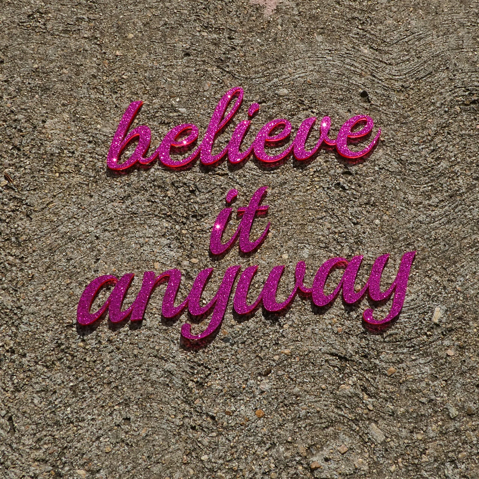Believe It Anyway
