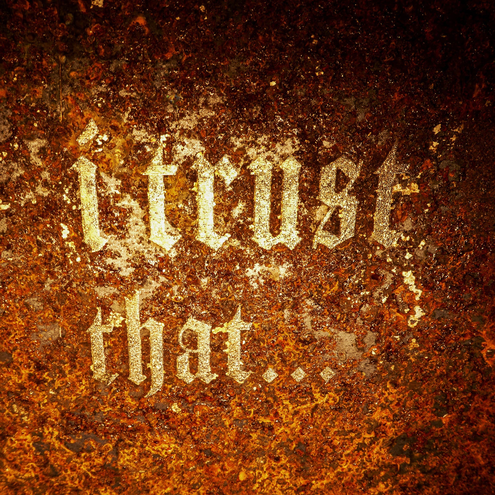 I Trust That...
